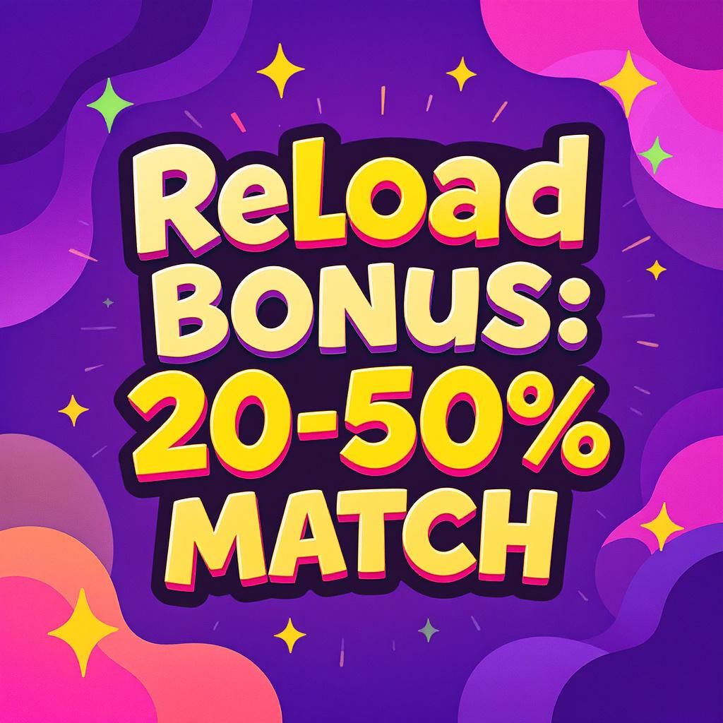 Reload Bonus: 20-50% Match